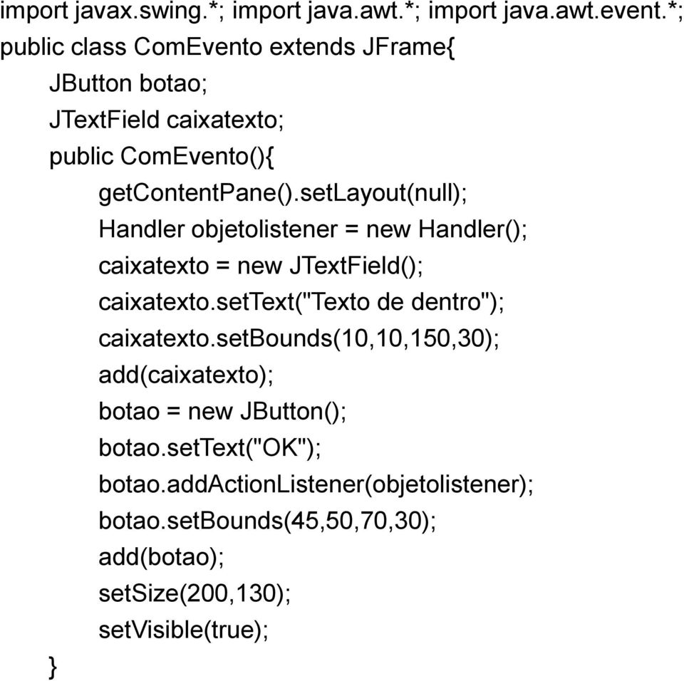 setlayout(null); Handler objetolistener = new Handler(); caixatexto = new JTextField(); caixatexto.