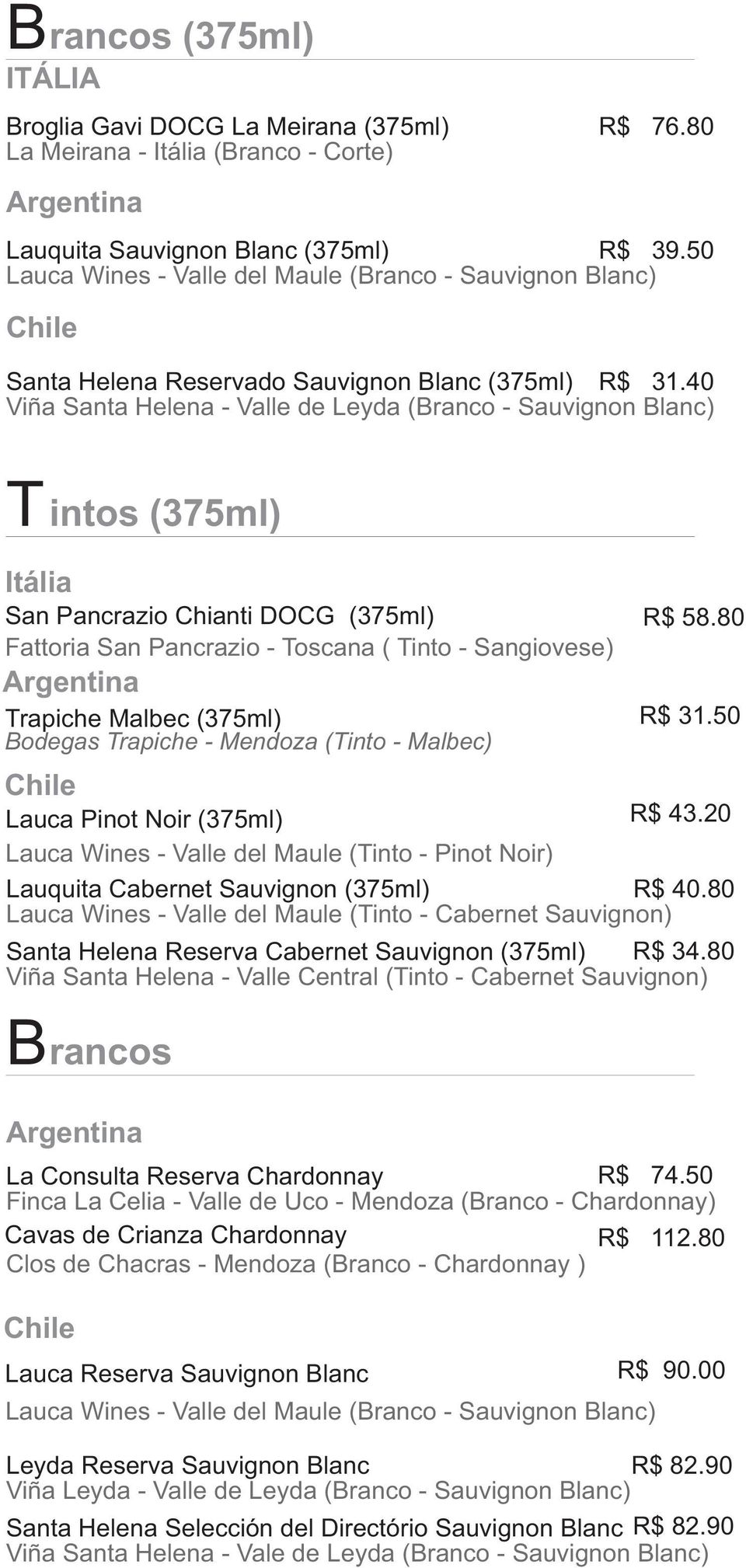 40 Viña Santa Helena - Valle de Leyda (Branco - Sauvignon Blanc) T intos (375ml) Itália San Pancrazio Chianti DOCG (375ml) Fattoria San Pancrazio - Toscana ( Tinto - Sangiovese) Argentina Trapiche