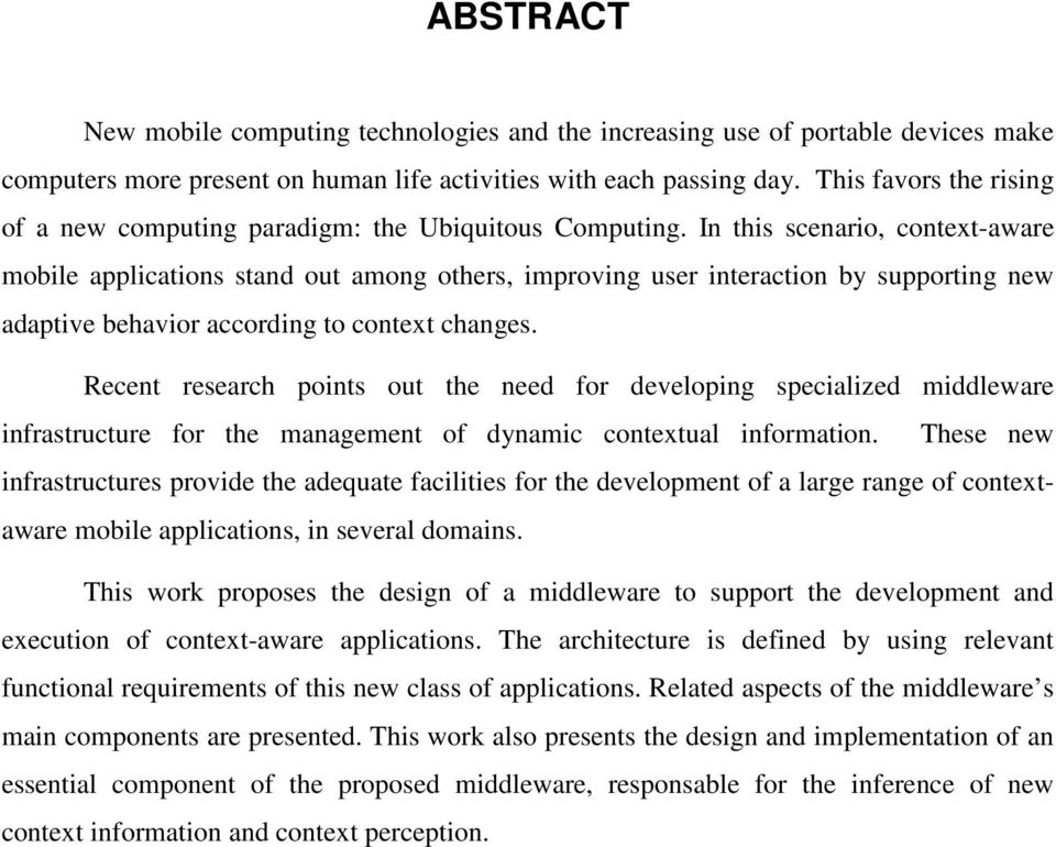 In this scenario, context-aware mobile applications stand out among others, improving user interaction by supporting new adaptive behavior according to context changes.