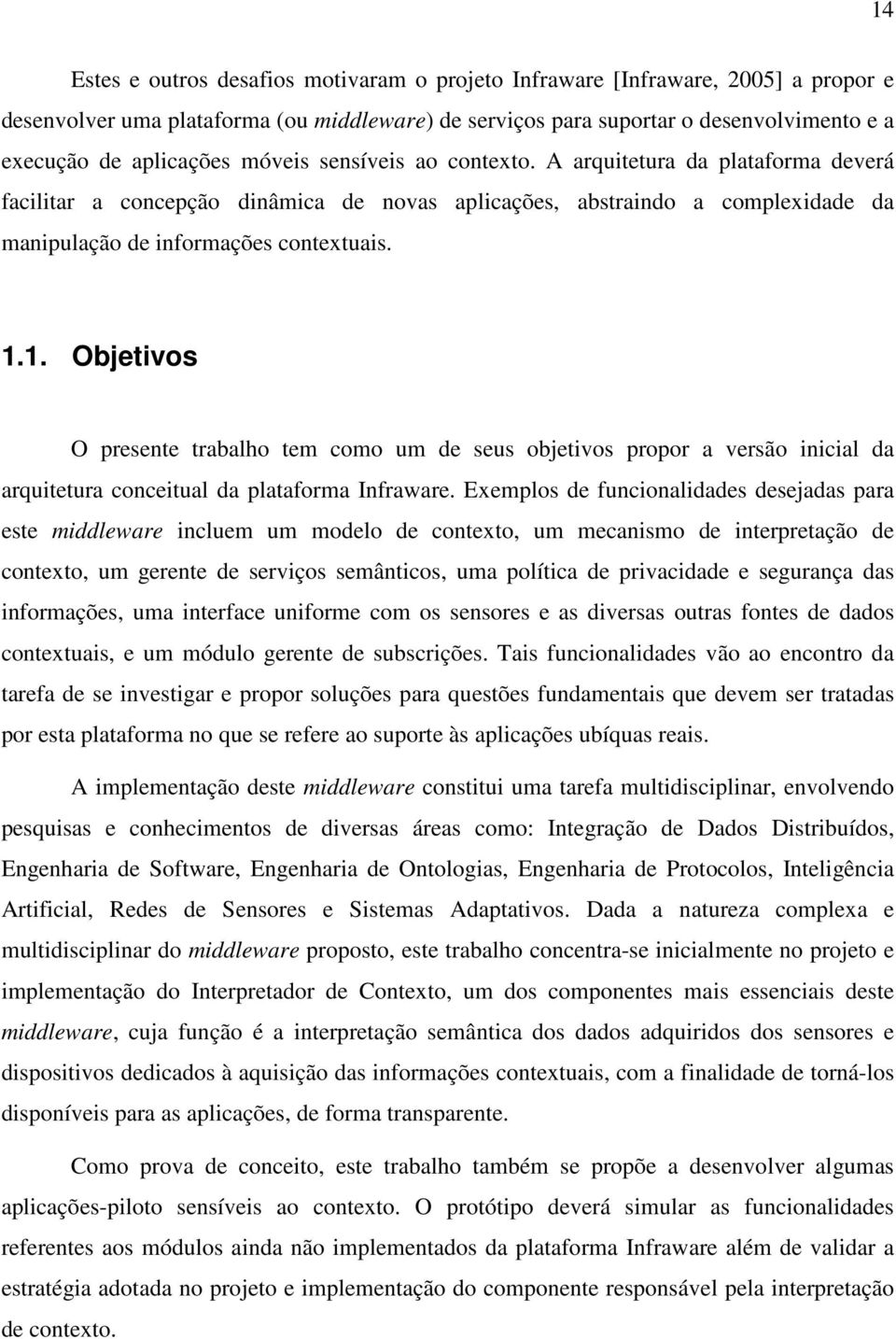 1. Objetivos O presente trabalho tem como um de seus objetivos propor a versão inicial da arquitetura conceitual da plataforma Infraware.