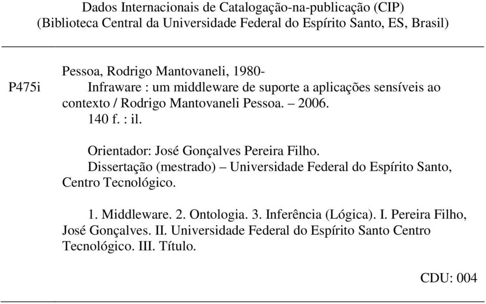 Orientador: José Gonçalves Pereira Filho. Dissertação (mestrado) Universidade Federal do Espírito Santo, Centro Tecnológico. 1. Middleware. 2.