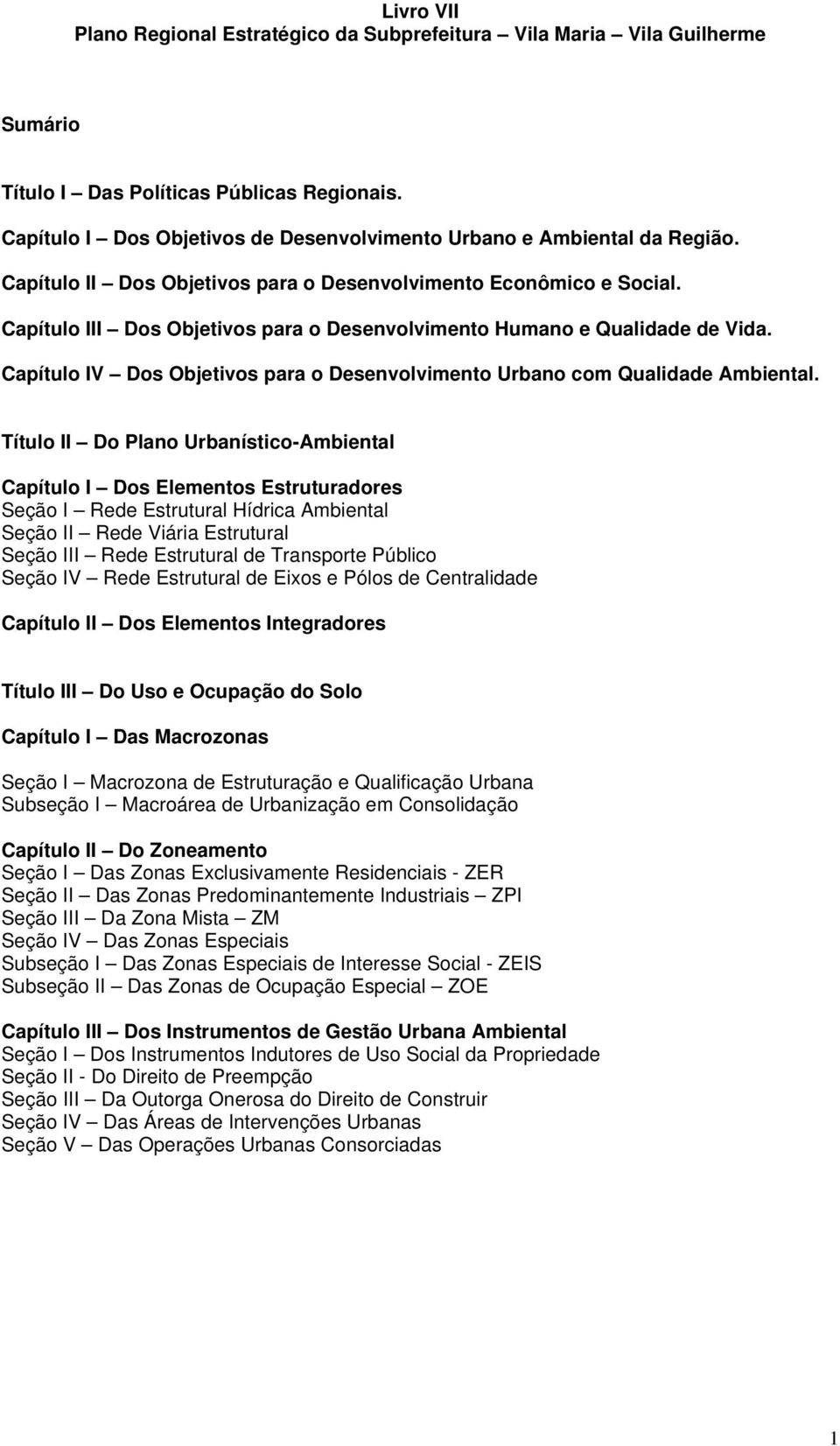 Capítulo III Dos Objetivos para o Desenvolvimento Humano e Qualidade de Vida. Capítulo IV Dos Objetivos para o Desenvolvimento Urbano com Qualidade Ambiental.