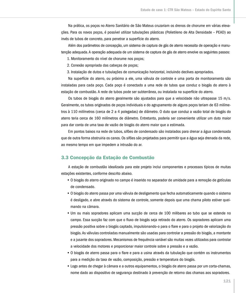 Além dos parâmetros de concepção, um sistema de captura de gás de aterro necessita de operação e manutenção adequada.