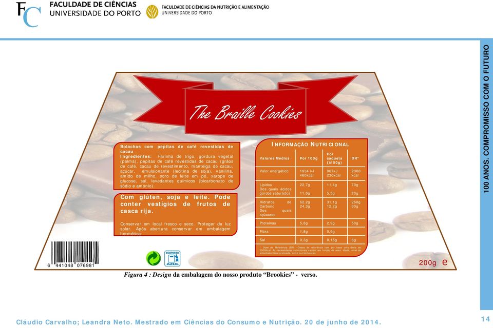 Pode conter vestígios de frutos de casca rija. The Braille Cookies INFORMAÇÃO NUTRICIONAL Por Valores Médios Por 100g 100 ANOS.