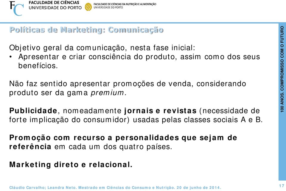 Não faz sentido apresentar promoções de venda, considerando produto ser da gama premium.