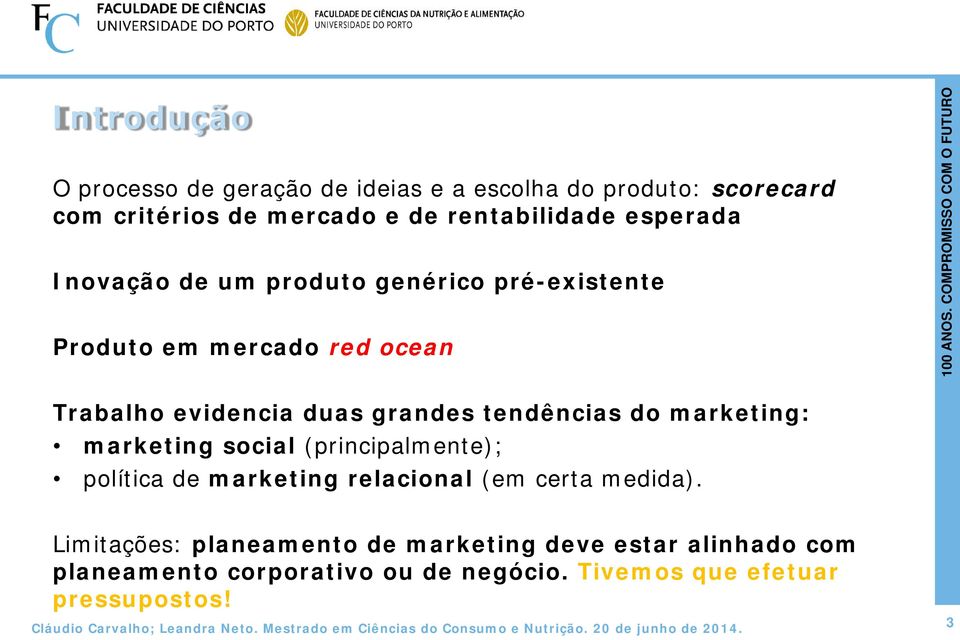 tendências do marketing: marketing social (principalmente); política de marketing relacional (em certa medida).