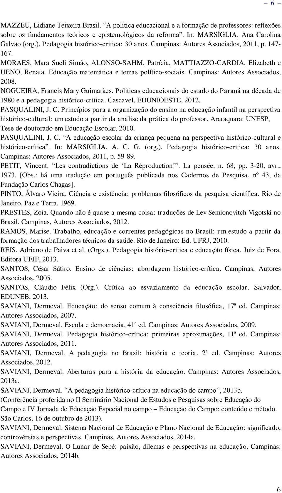 Educação matemática e temas político-sociais. Campinas: Autores Associados, 2008. NOGUEIRA, Francis Mary Guimarães.
