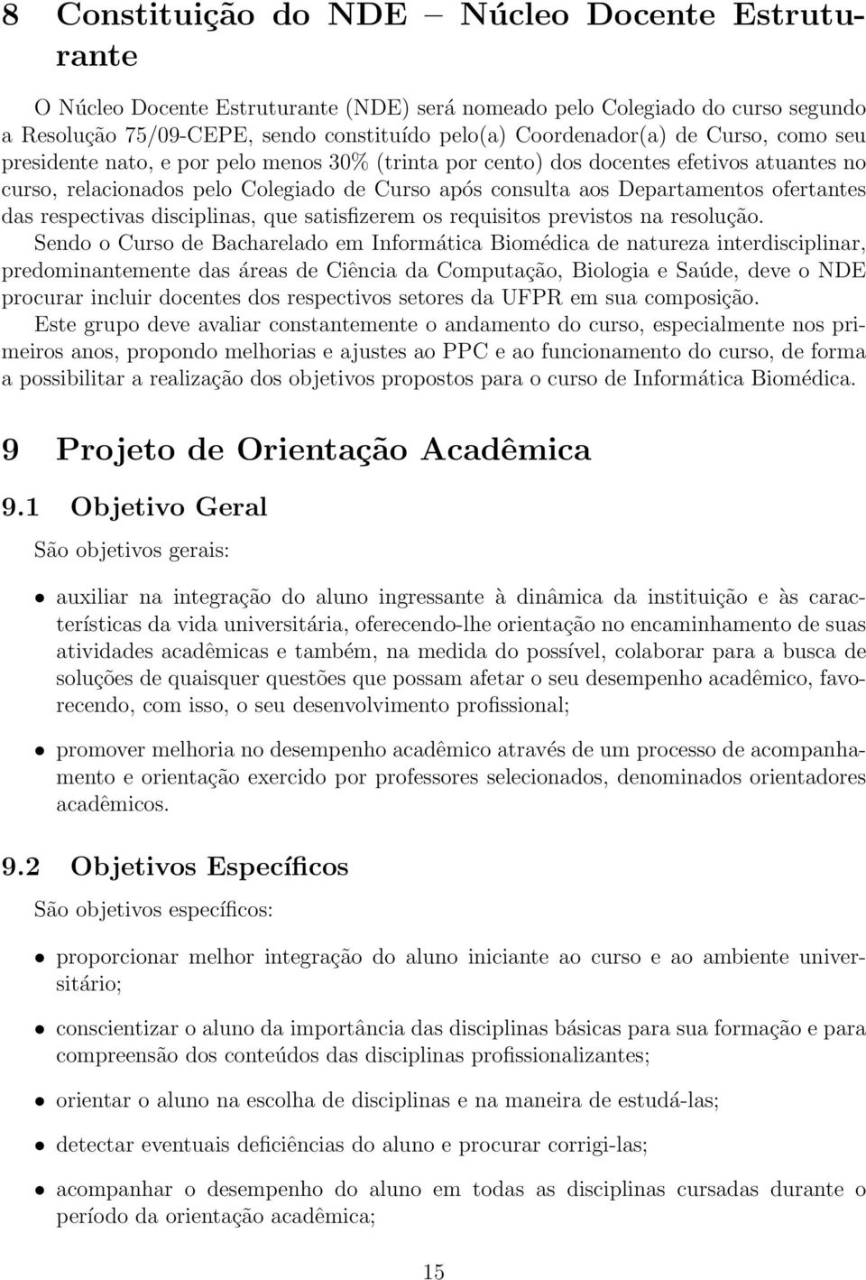 respectivas disciplinas, que satisfizerem os requisitos previstos na resolução.