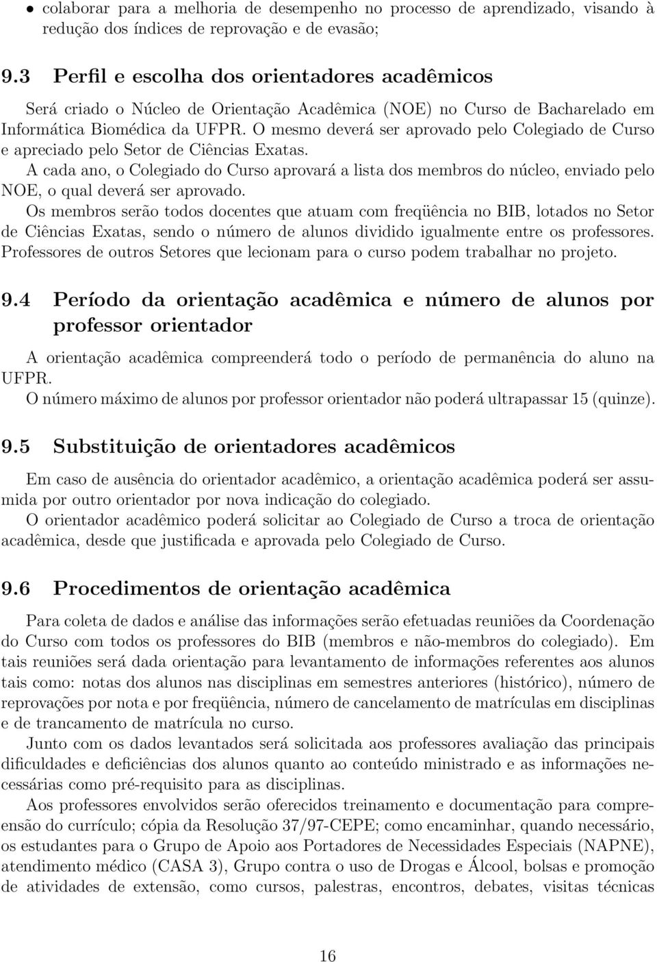 O mesmo deverá ser aprovado pelo Colegiado de Curso e apreciado pelo Setor de Ciências Exatas.