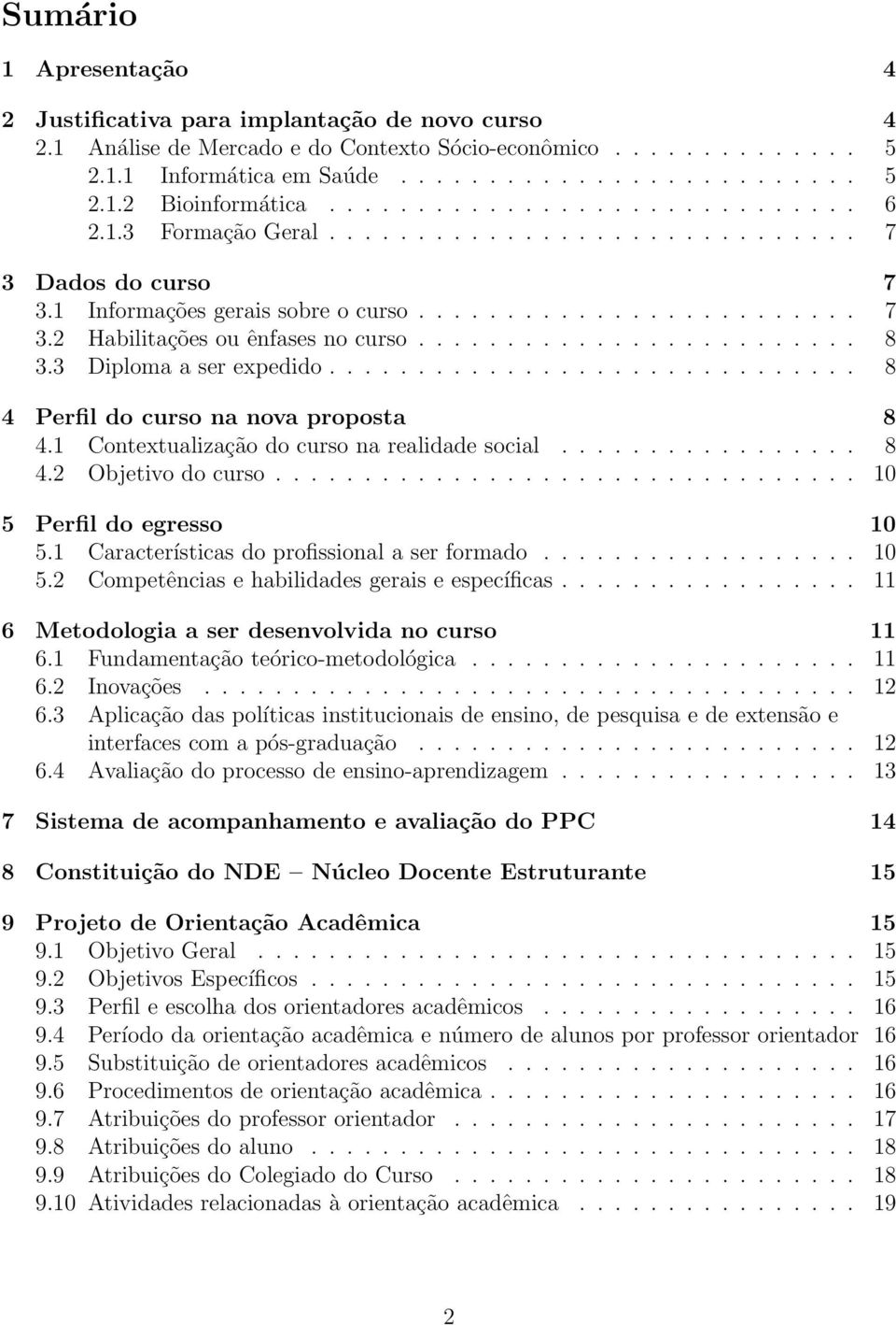 ........................ 8 3.3 Diploma a ser expedido.............................. 8 4 Perfil do curso na nova proposta 8 4.1 Contextualização do curso na realidade social................. 8 4.2 Objetivo do curso.