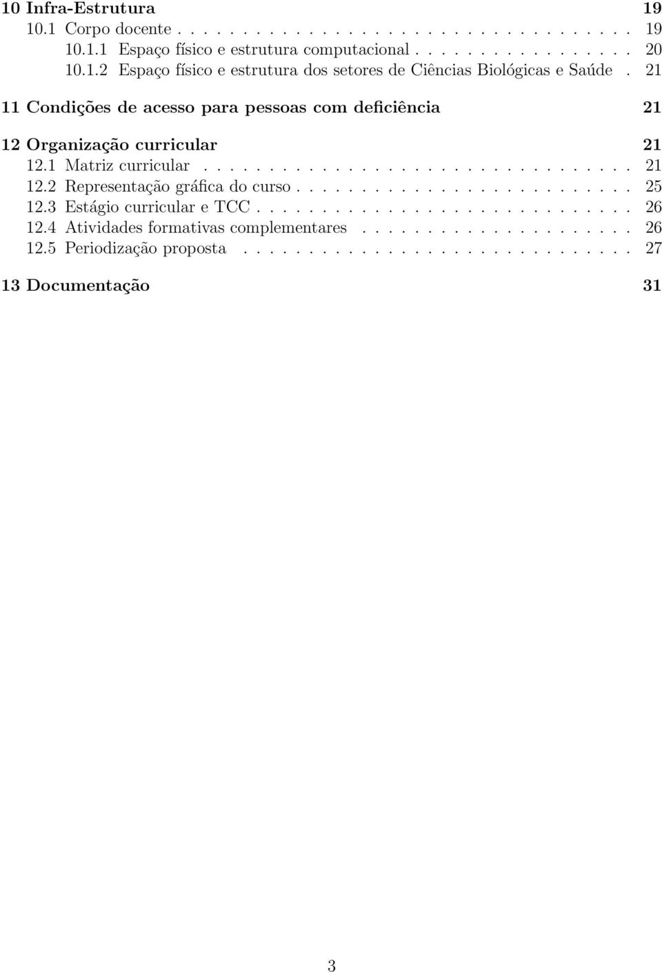 ......................... 25 12.3 Estágio curricular e TCC............................. 26 12.4 Atividades formativas complementares..................... 26 12.5 Periodização proposta.