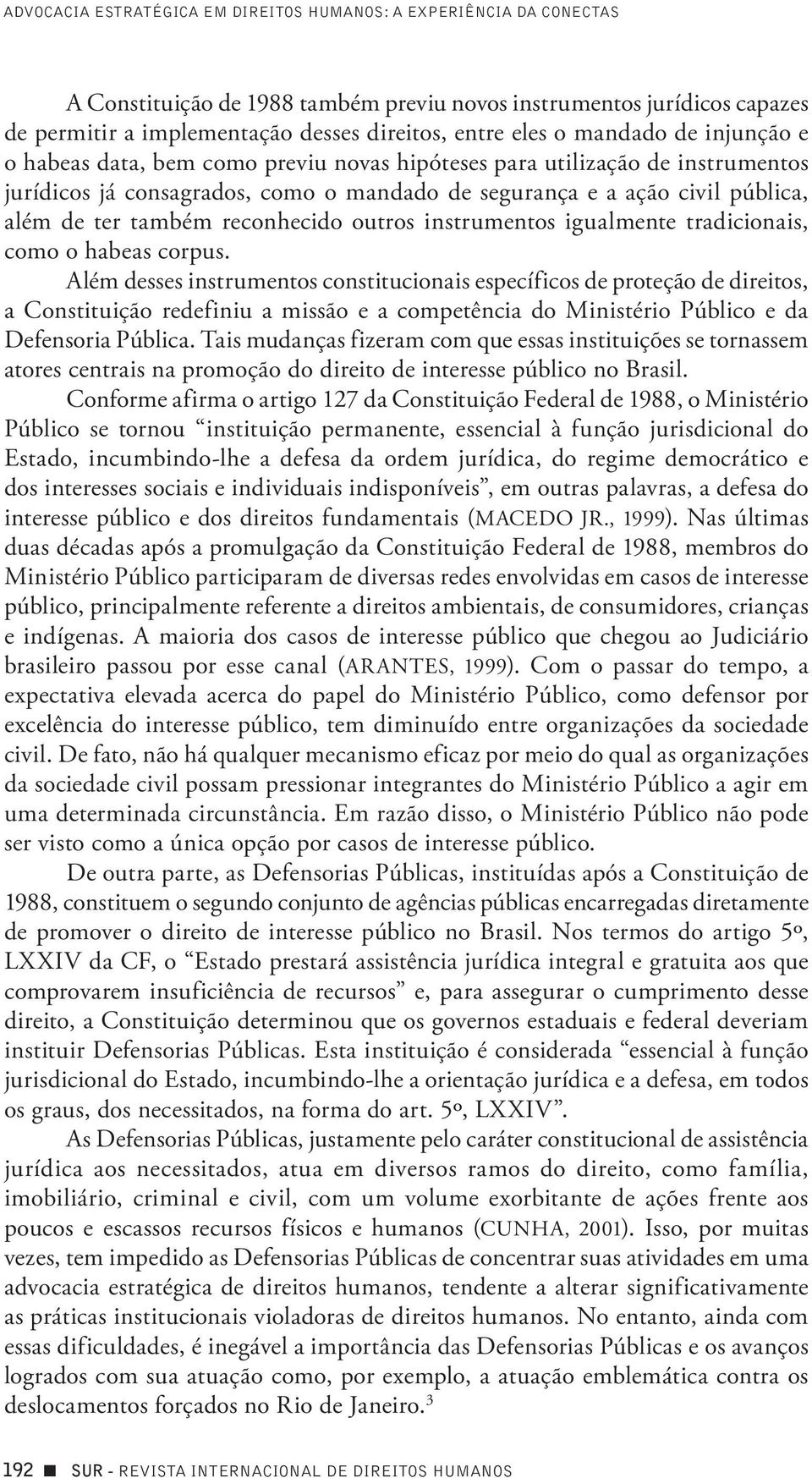 reconhecido outros instrumentos igualmente tradicionais, como o habeas corpus.