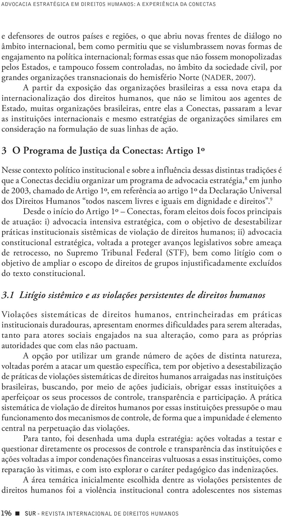 organizações transnacionais do hemisfério Norte (NADER, 2007).