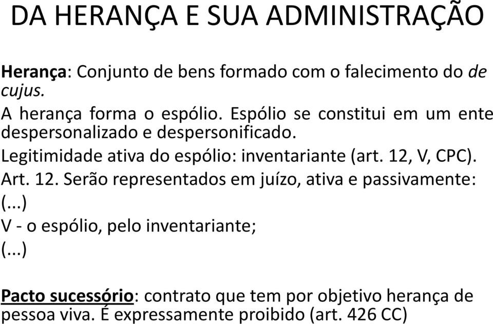 Legitimidade ativa do espólio: inventariante (art. 12, V, CPC). Art. 12. Serão representados em juízo, ativa e passivamente: (.