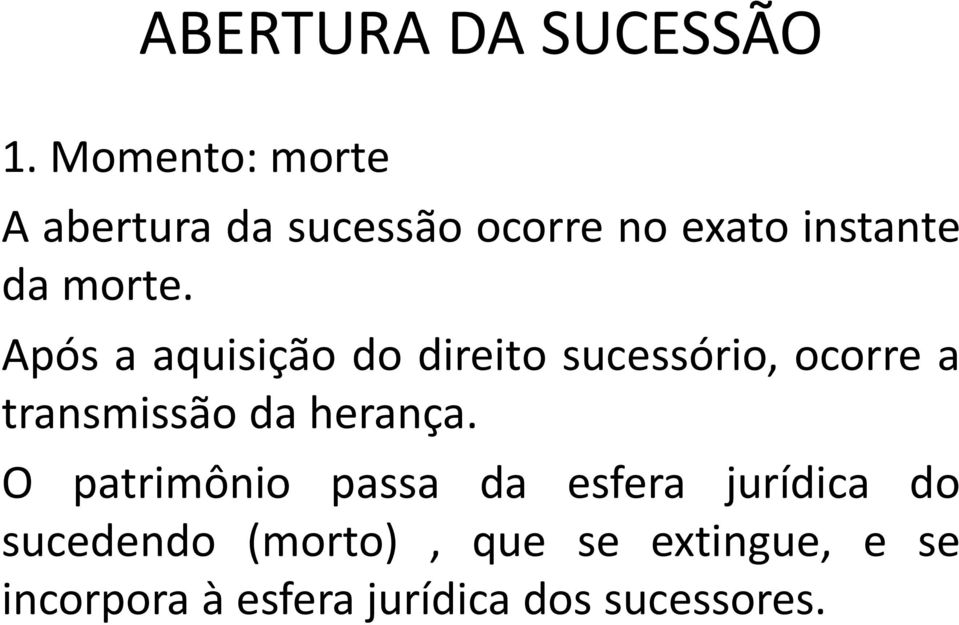 Após a aquisição do direito sucessório, ocorre a transmissão da herança.