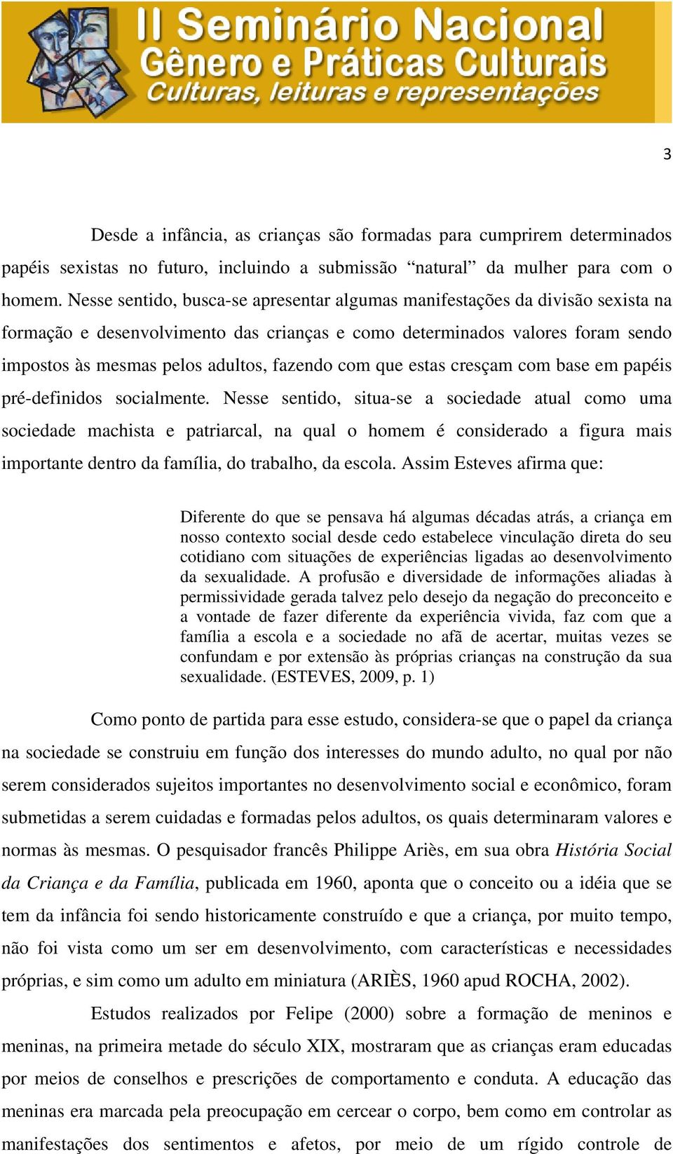 fazendo com que estas cresçam com base em papéis pré-definidos socialmente.