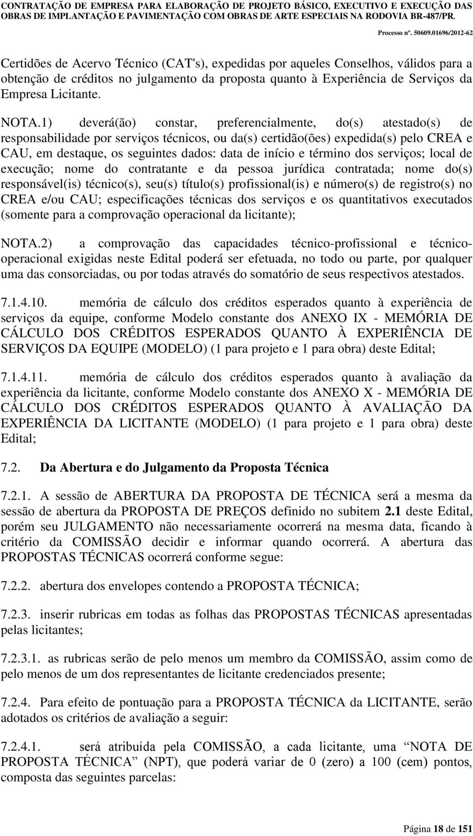 início e término dos serviços; local de execução; nome do contratante e da pessoa jurídica contratada; nome do(s) responsável(is) técnico(s), seu(s) título(s) profissional(is) e número(s) de