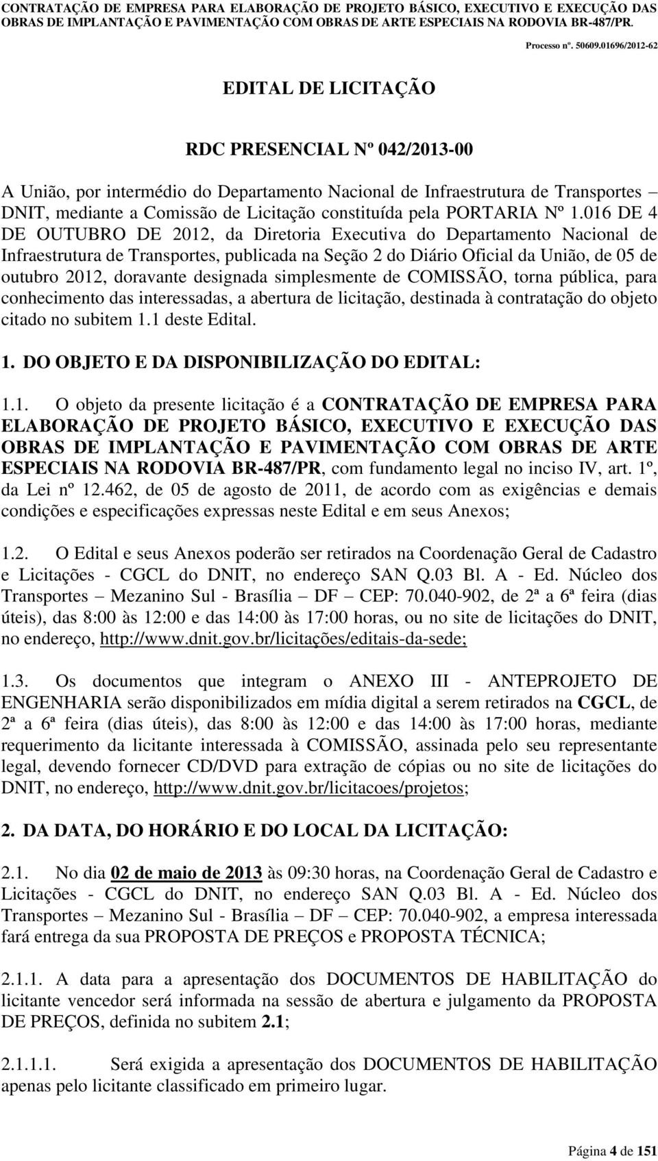 designada simplesmente de COMISSÃO, torna pública, para conhecimento das interessadas, a abertura de licitação, destinada à contratação do objeto citado no subitem 1.