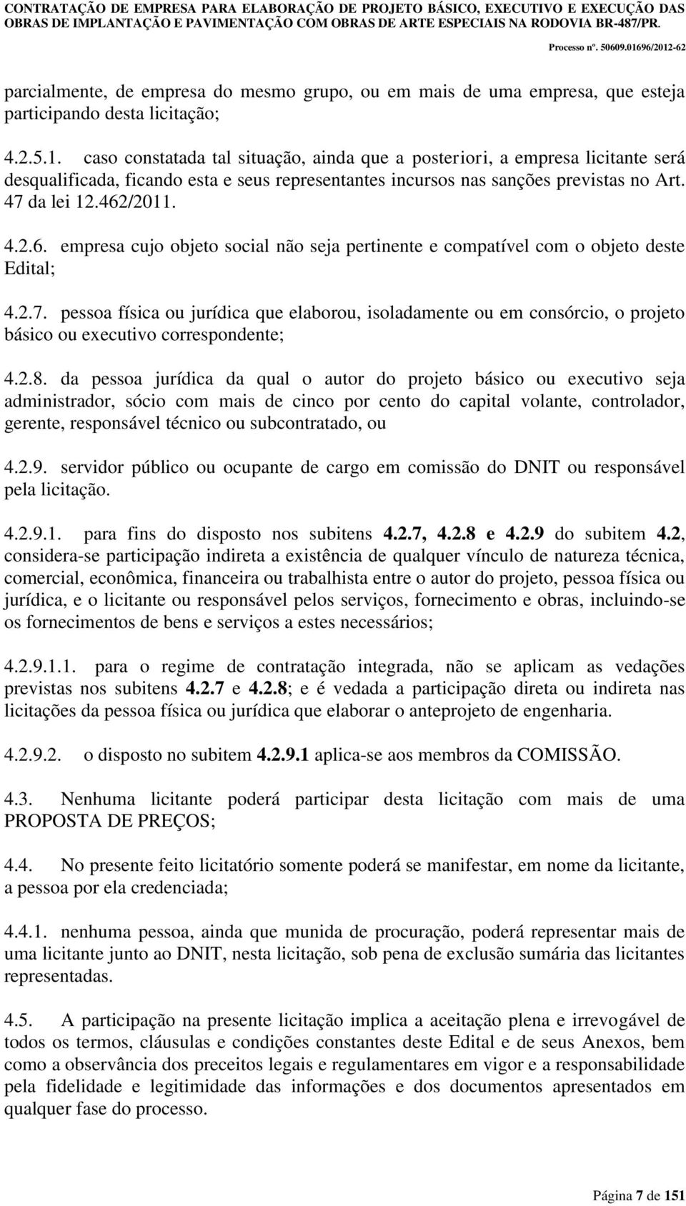 /2011. 4.2.6. empresa cujo objeto social não seja pertinente e compatível com o objeto deste Edital; 4.2.7.