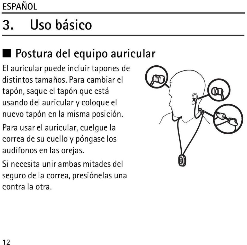 Para cambiar el tapón, saque el tapón que está usando del auricular y coloque el nuevo tapón en la