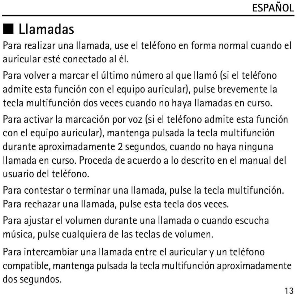 Para activar la marcación por voz (si el teléfono admite esta función con el equipo auricular), mantenga pulsada la tecla multifunción durante aproximadamente 2 segundos, cuando no haya ninguna