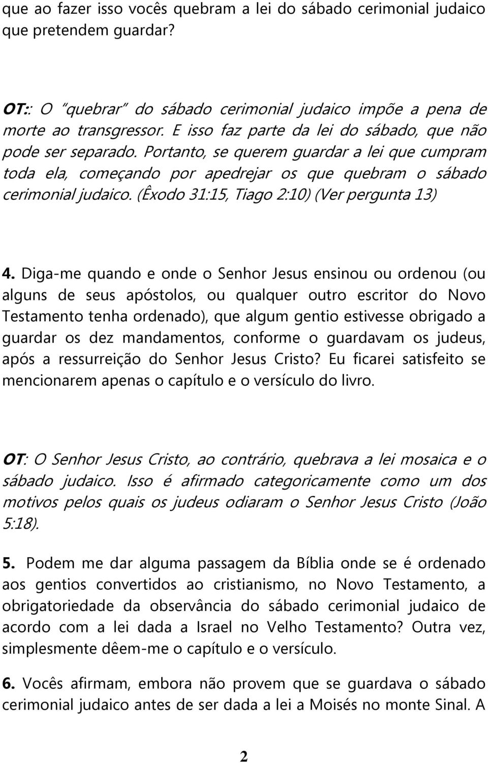 (Êxodo 31:15, Tiago 2:10) (Ver pergunta 13) 4.