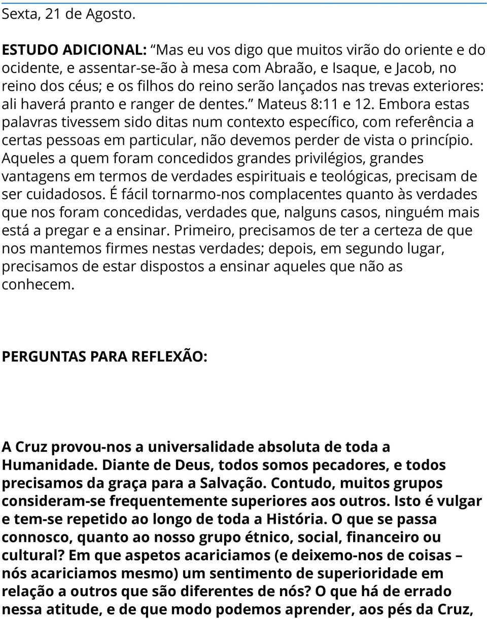 exteriores: ali haverá pranto e ranger de dentes. Mateus 8:11 e 12.