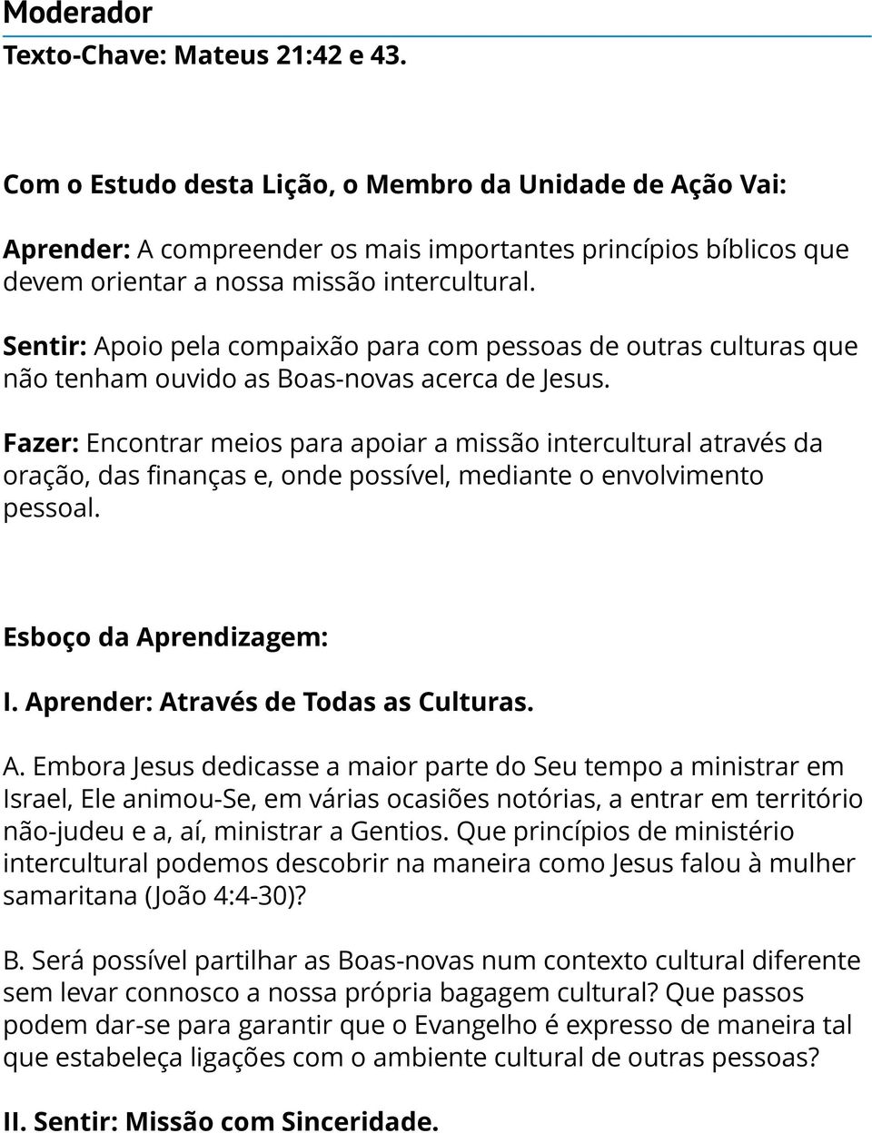 Sentir: Apoio pela compaixão para com pessoas de outras culturas que não tenham ouvido as Boas-novas acerca de Jesus.