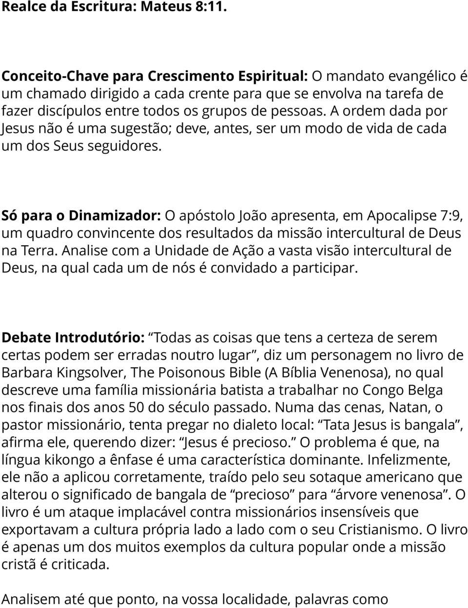 A ordem dada por Jesus não é uma sugestão; deve, antes, ser um modo de vida de cada um dos Seus seguidores.