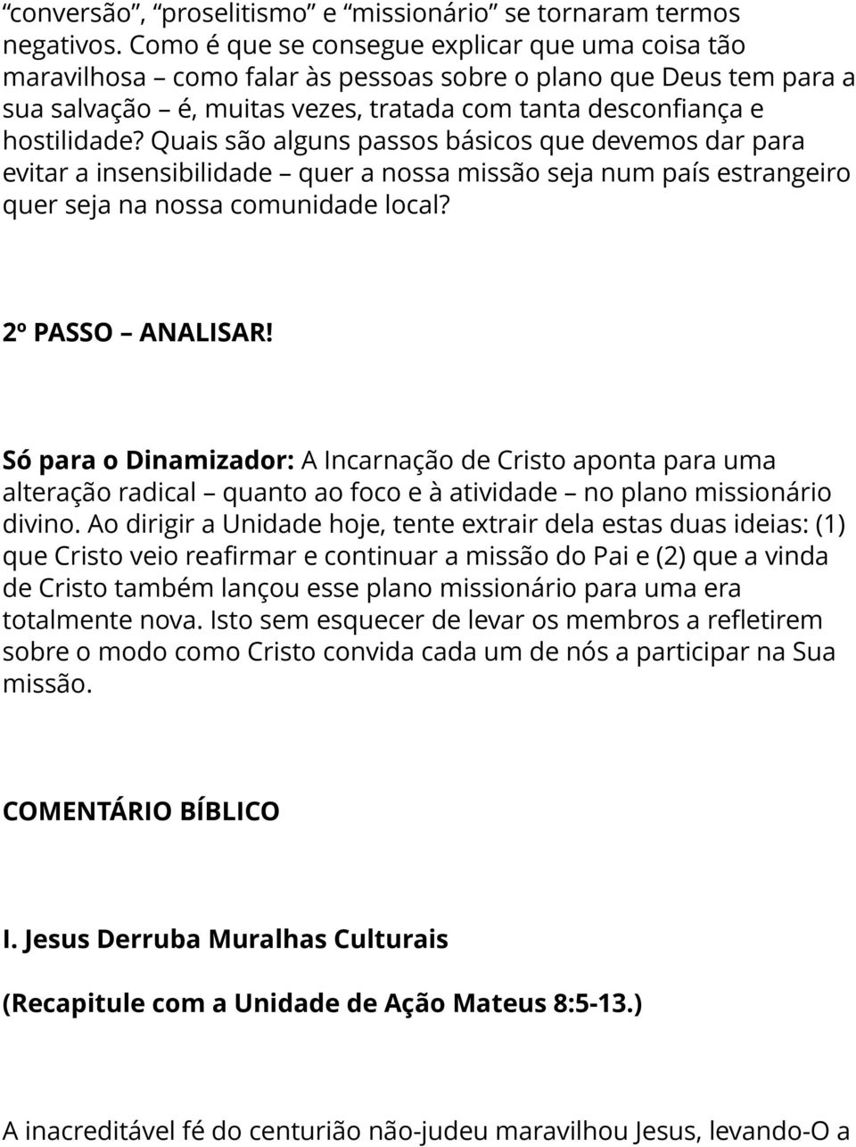 Quais são alguns passos básicos que devemos dar para evitar a insensibilidade quer a nossa missão seja num país estrangeiro quer seja na nossa comunidade local? 2º PASSO ANALISAR!