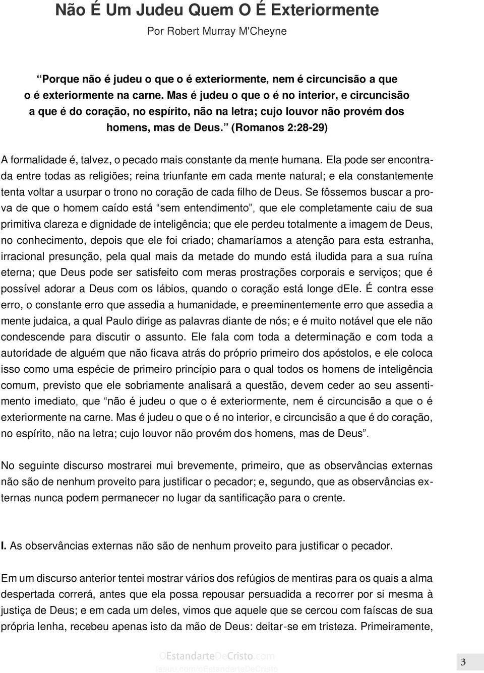 (Romanos 2:28-29) A formalidade é, talvez, o pecado mais constante da mente humana.