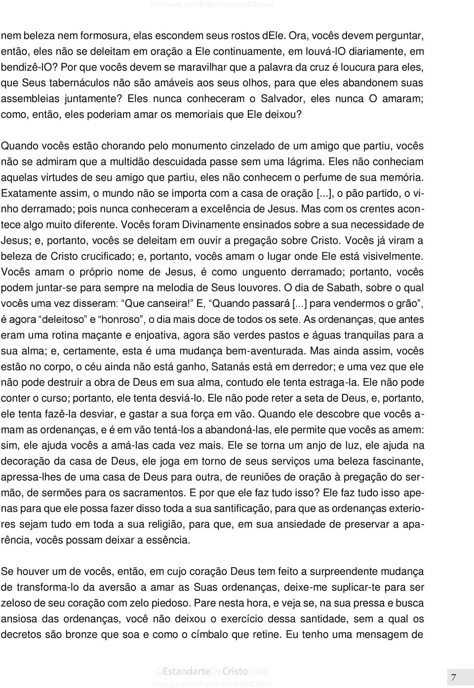 Eles nunca conheceram o Salvador, eles nunca O amaram; como, então, eles poderiam amar os memoriais que Ele deixou?