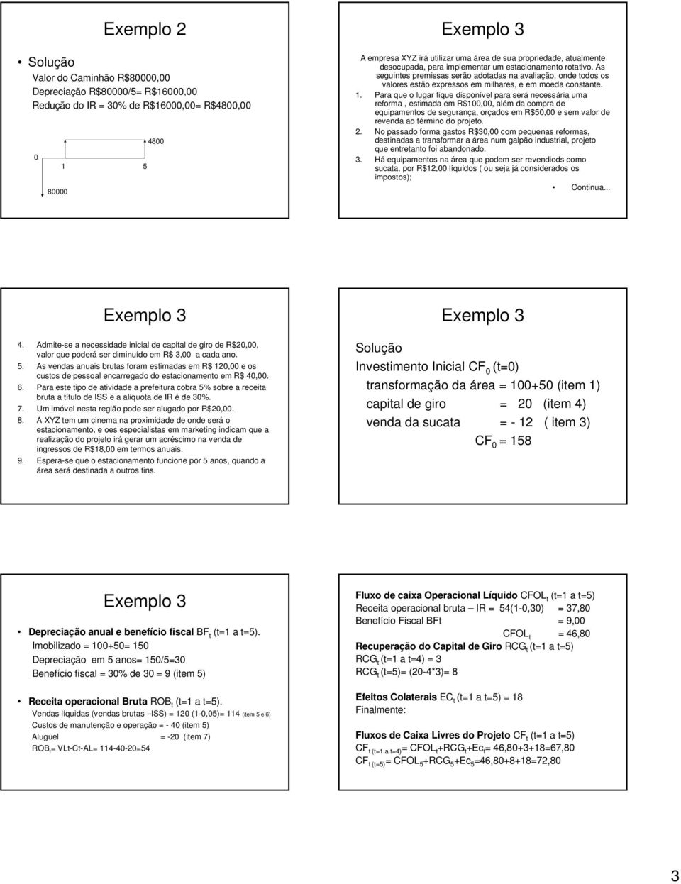 . Para que o lugar fique disponível para será necessária uma reforma, estimada em R$,, além da compra de equipamentos de segurança, orçados em R$5, e sem valor de revenda ao término do projeto. 2.