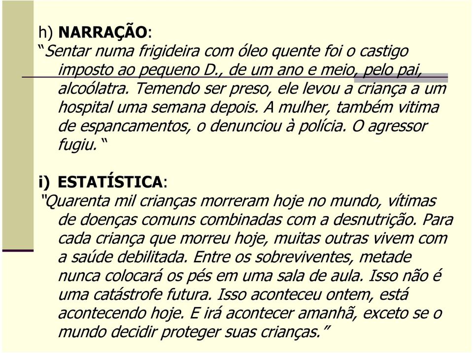 i) ESTATÍSTICA: Quarenta mil crianças morreram hoje no mundo, vítimas de doenças comuns combinadas com a desnutrição.