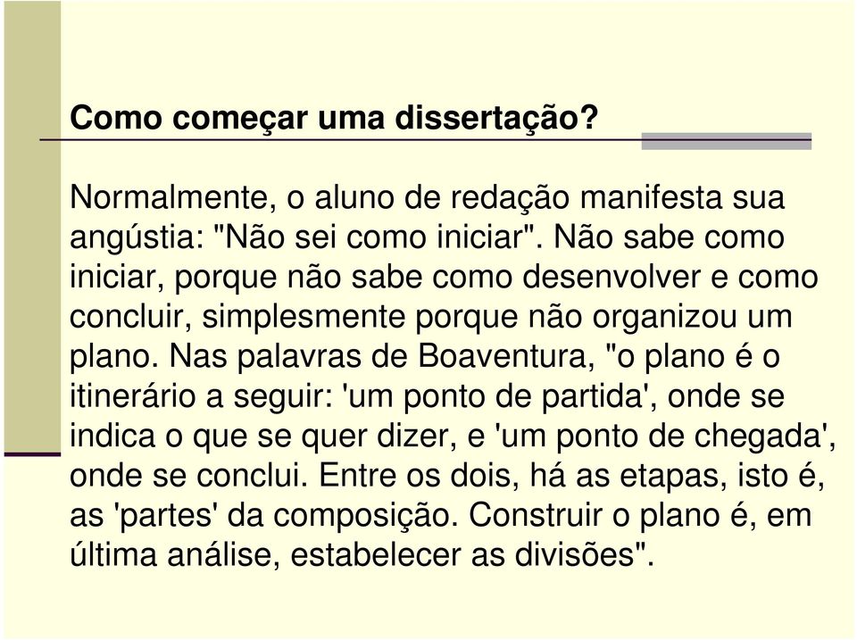 Nas palavras de Boaventura, "o plano é o itinerário a seguir: 'um ponto de partida', onde se indica o que se quer dizer, e 'um