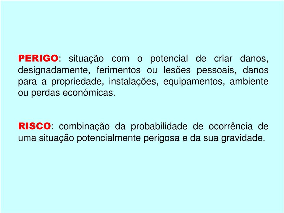 equipamentos, ambiente ou perdas económicas.