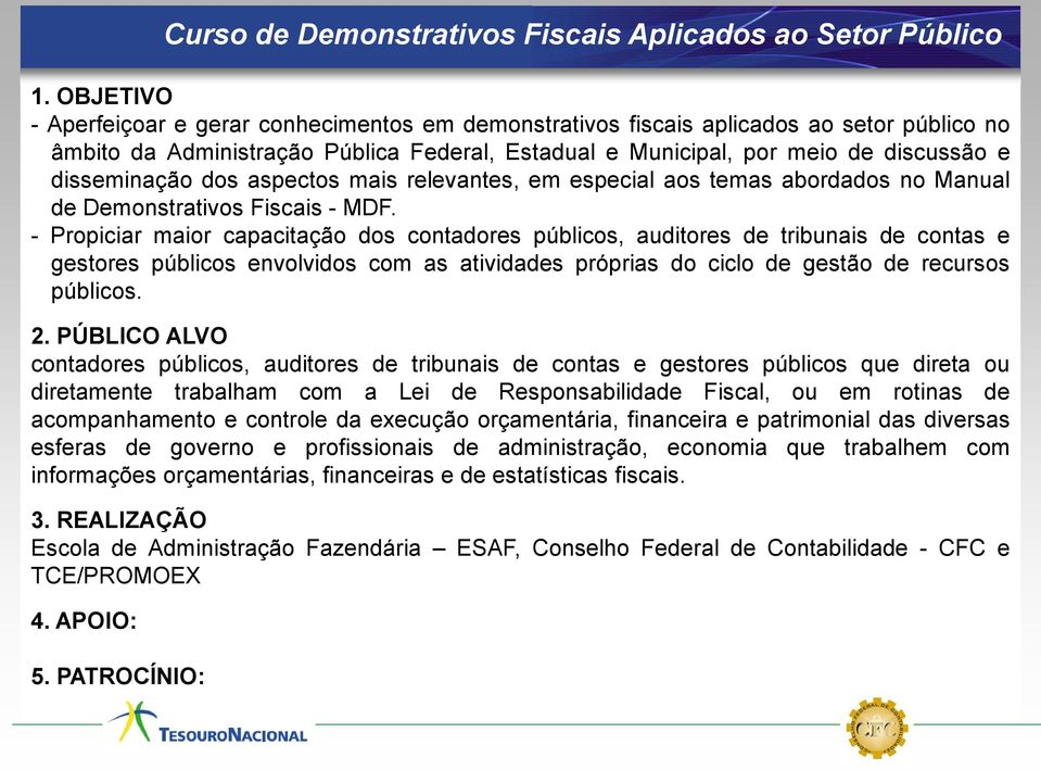 disseminação dos aspectos mais relevantes, em especial aos temas abordados no Manual de Demonstrativos Fiscais - MDF.