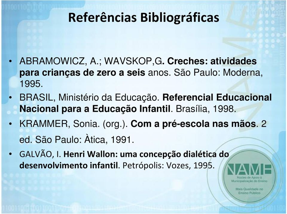 BRASIL, Ministério da Educação. Referencial Educacional Nacional para a Educação Infantil. Brasília, 1998.