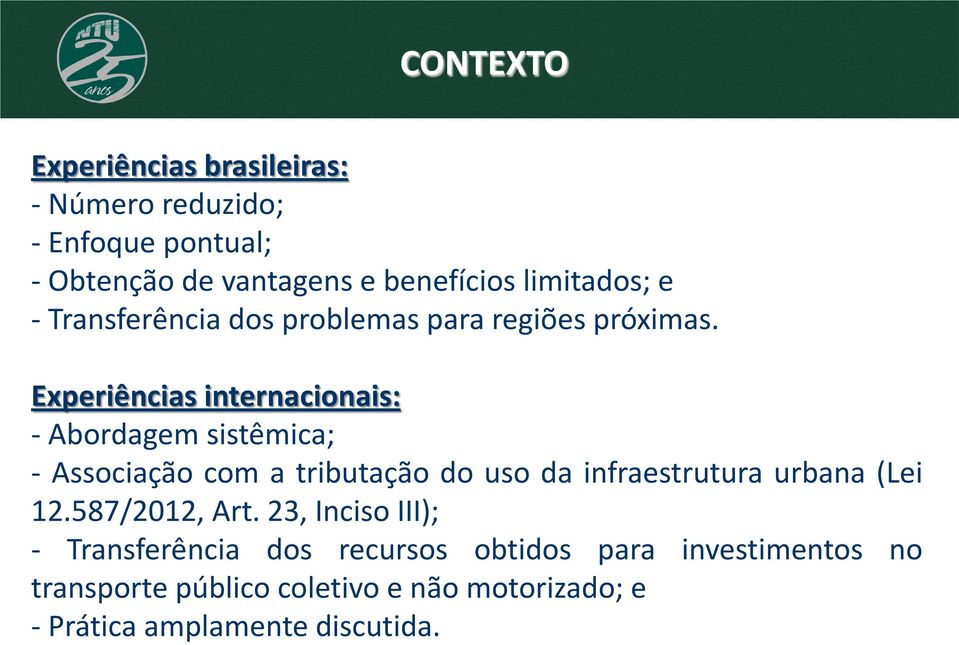 Experiências internacionais: - Abordagem sistêmica; - Associação com a tributação do uso da infraestrutura urbana