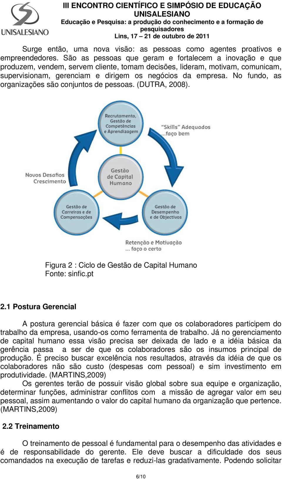 No fundo, as organizações são conjuntos de pessoas. (DUTRA, 2008). Figura 2 : Ciclo de Gestão de Capital Humano Fonte: sinfic.pt 2.