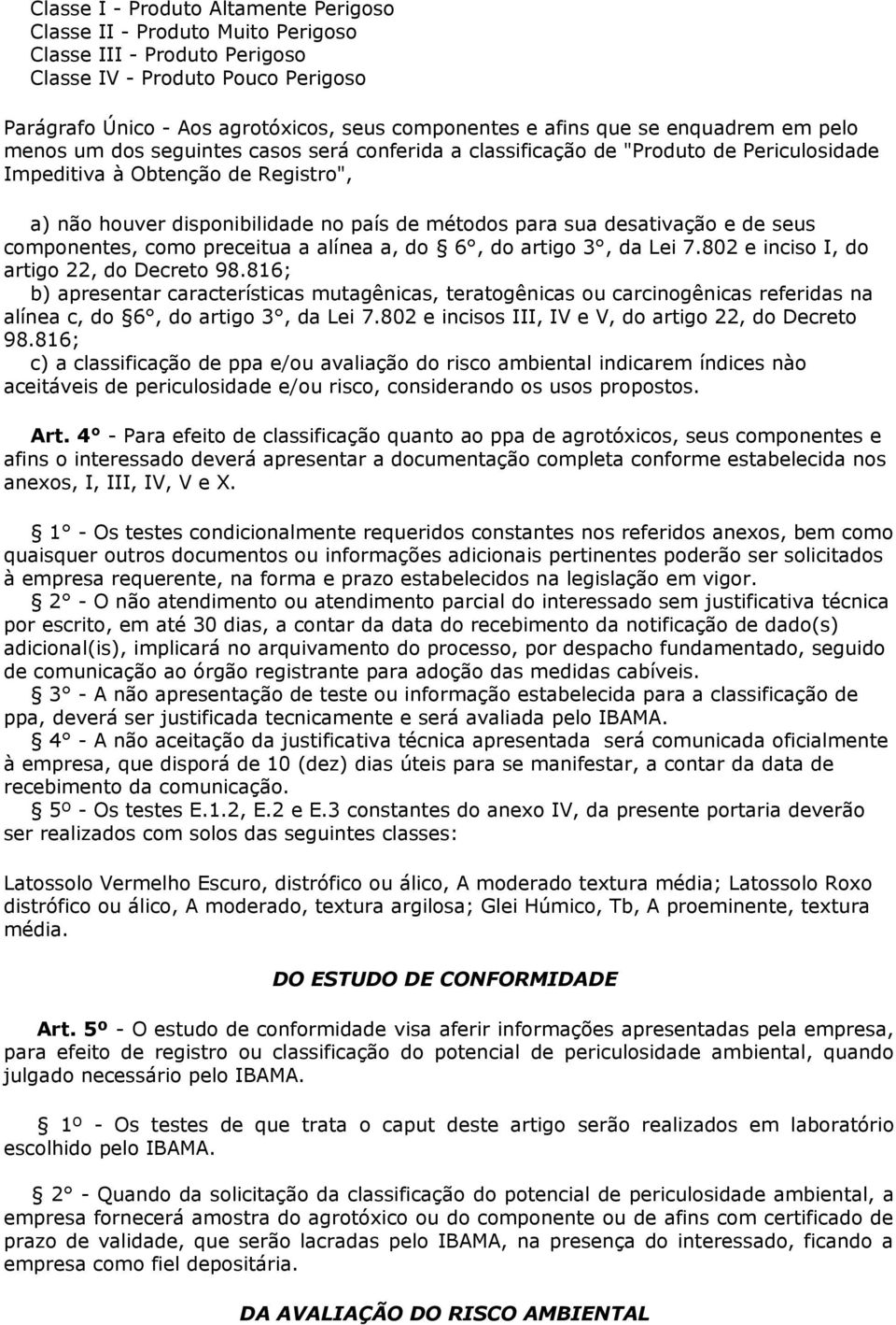 de seus componentes, como preceitu líne, do 6, do rtigo 3, d Lei 7.802 e inciso I, do rtigo 22, do Decreto 98.