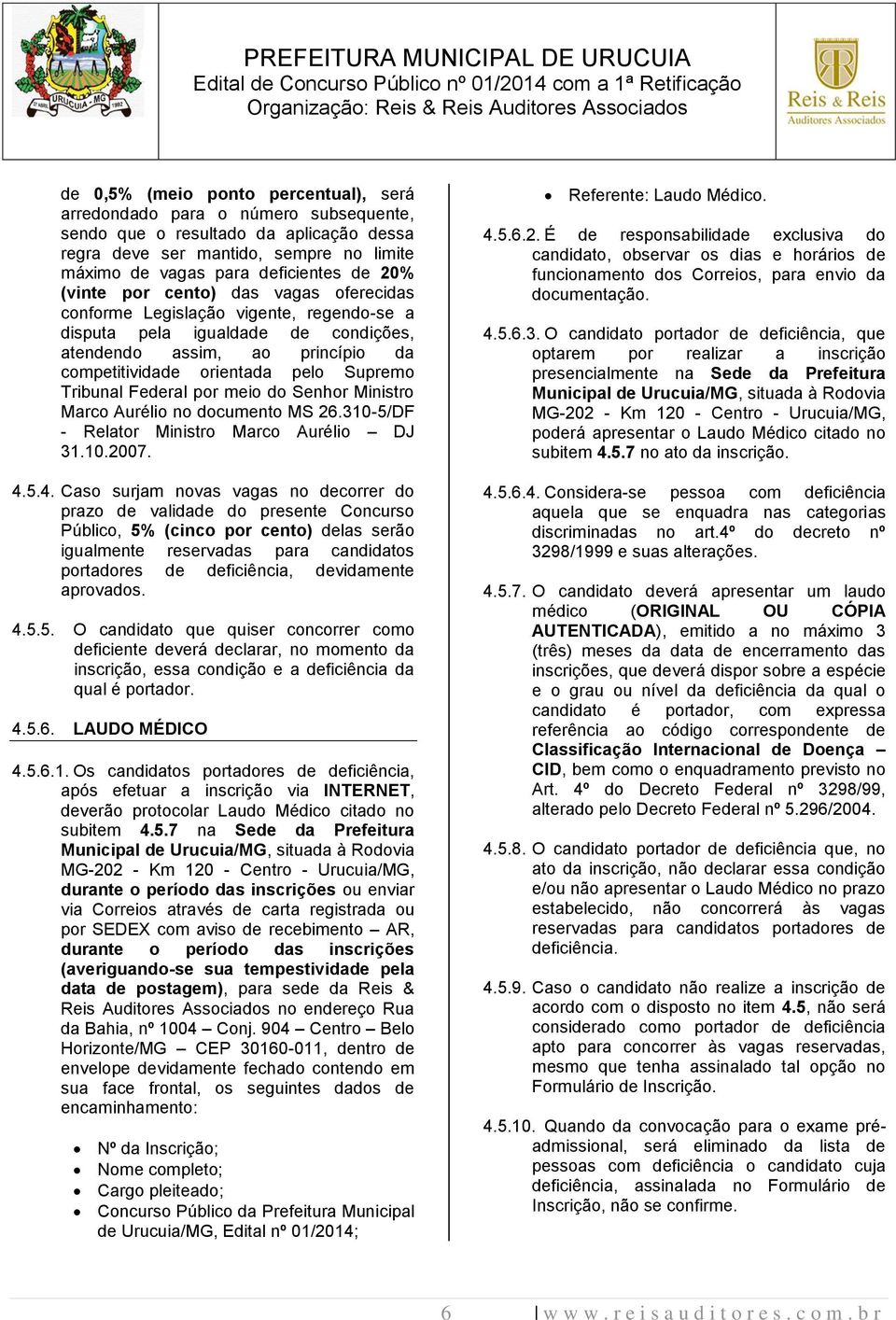 Federal por meio do Senhor Ministro Marco Aurélio no documento MS 26.310-5/DF - Relator Ministro Marco Aurélio DJ 31.10.2007. 4.