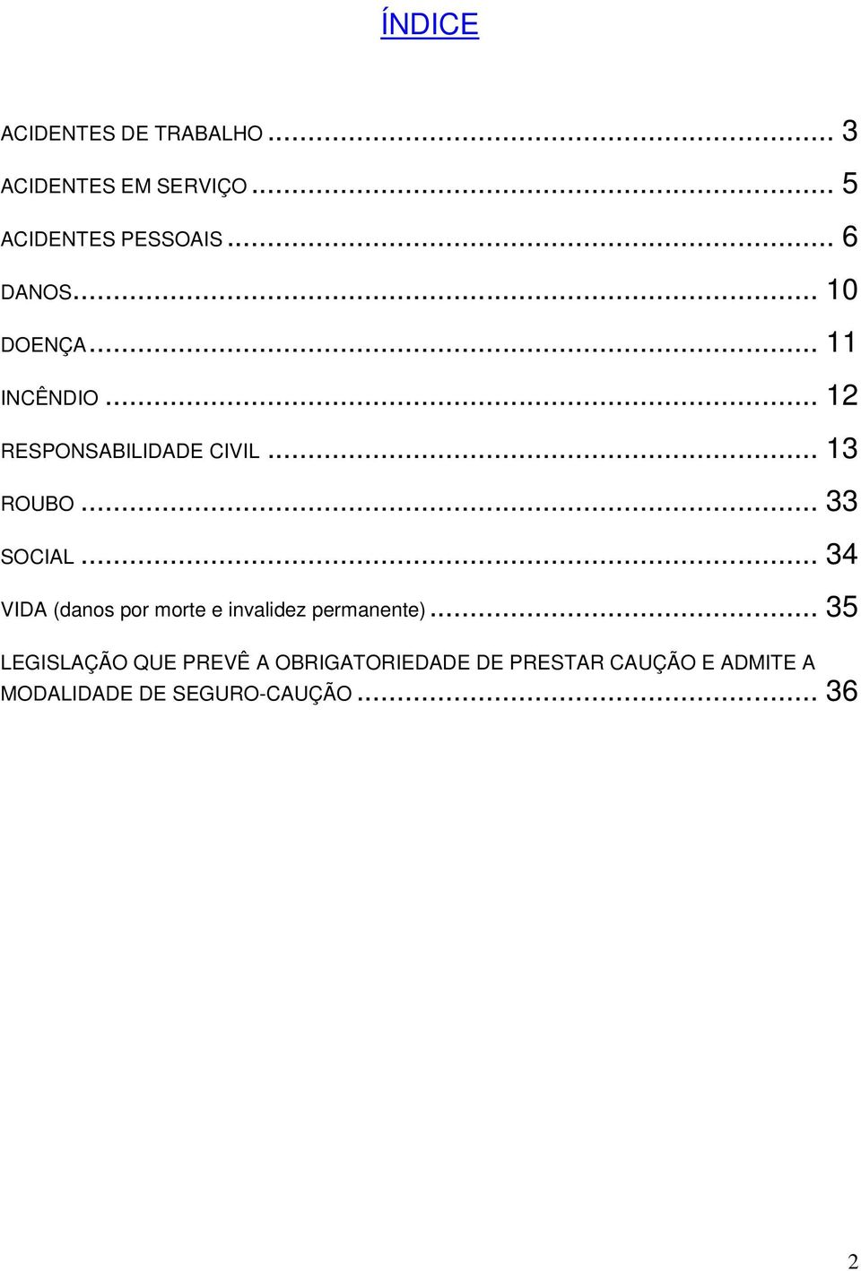 .. 33 SOCIAL... 34 VIDA (danos por morte e invalidez permanente).
