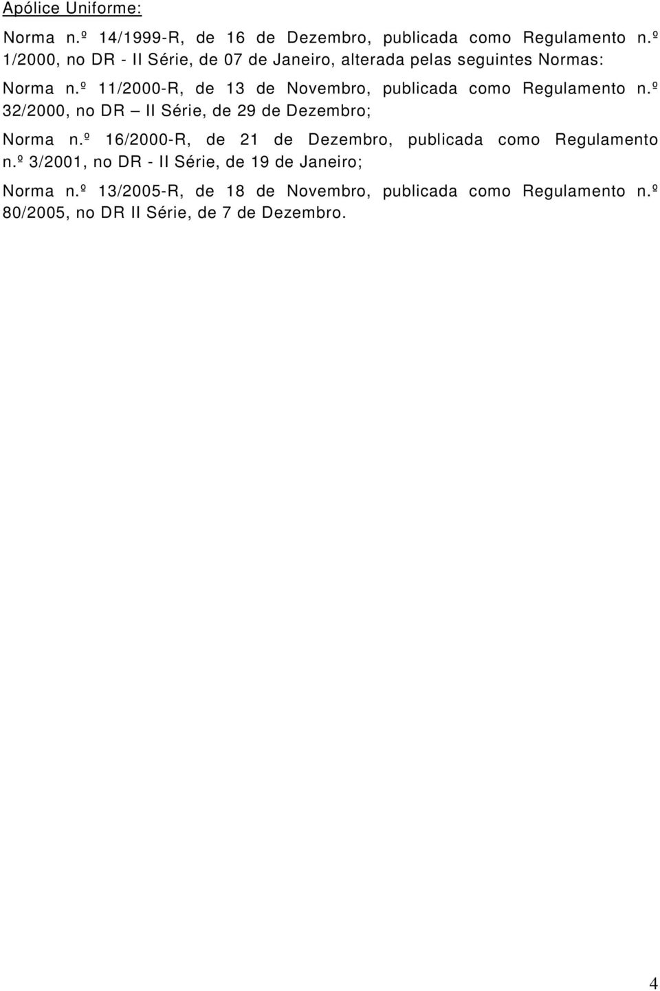 º 11/2000-R, de 13 de Novembro, publicada como Regulamento n.º 32/2000, no DR II Série, de 29 de Dezembro; Norma n.