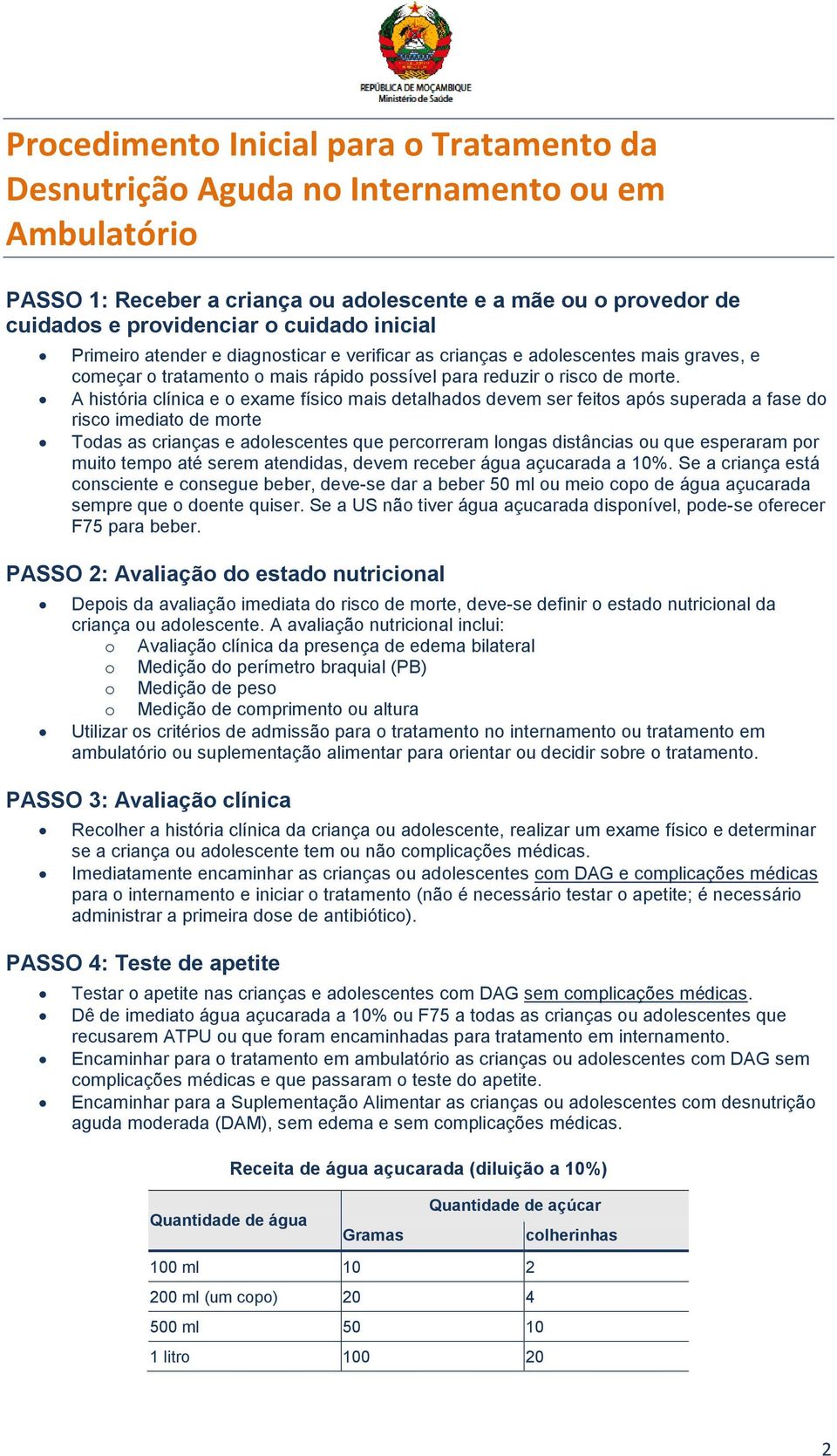 A história clínica e o exame físico mais detalhados devem ser feitos após superada a fase do risco imediato de morte Todas as crianças e adolescentes que percorreram longas distâncias ou que