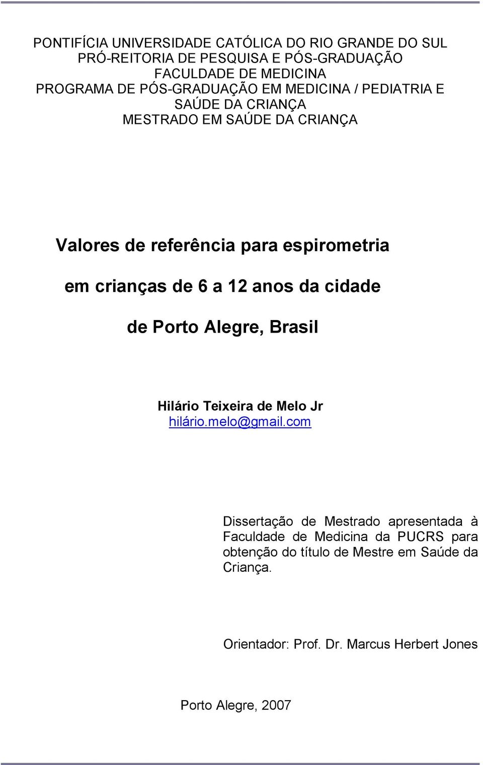 de 6 a 12 anos da cidade de Porto Alegre, Brasil Hilário Teixeira de Melo Jr hilário.melo@gmail.