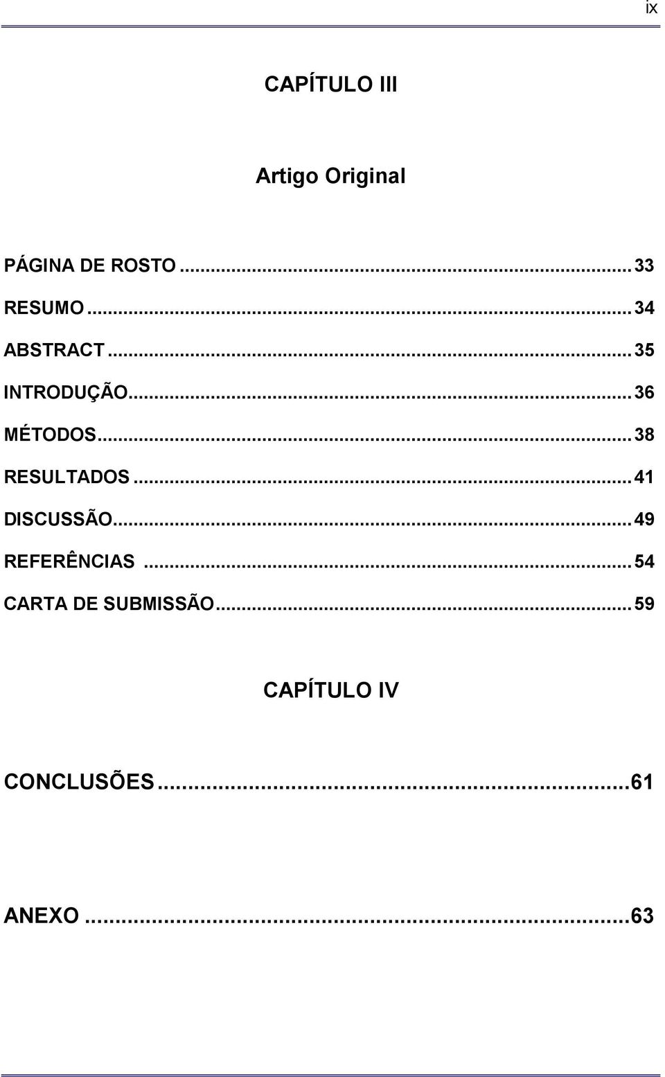 ..38 RESULTADOS...41 DISCUSSÃO...49 REFERÊNCIAS.