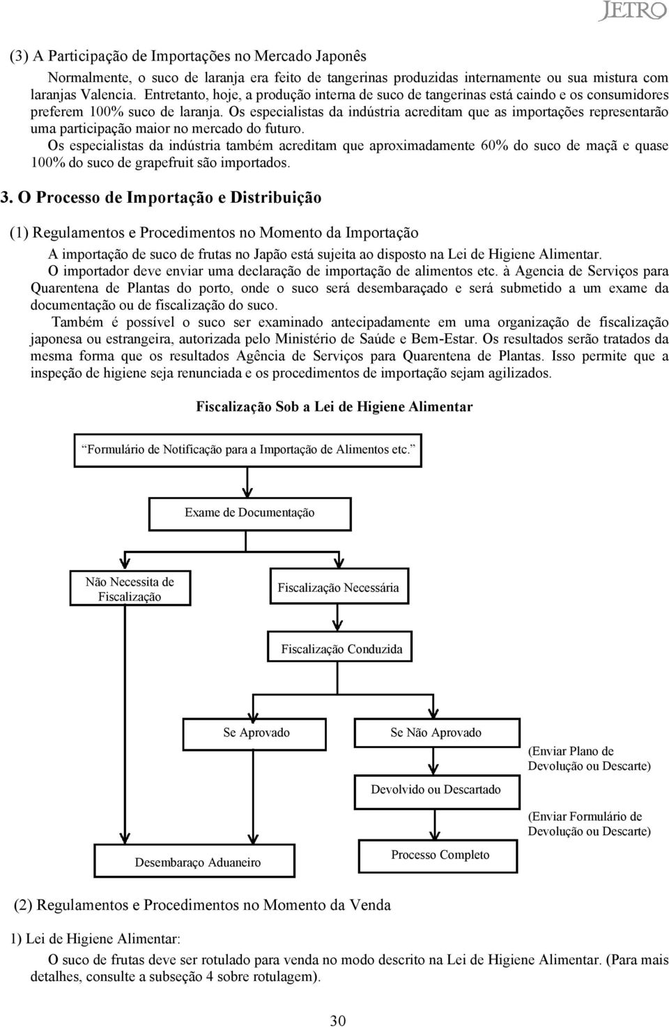 Os especialistas da indústria acreditam que as importações representarão uma participação maior no mercado do futuro.