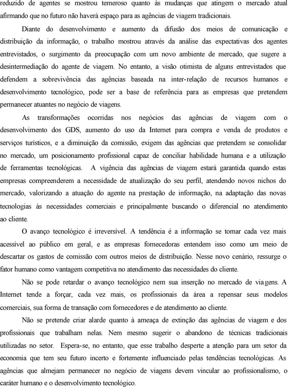 preocupação com um novo ambiente de mercado, que sugere a desintermediação do agente de viagem.