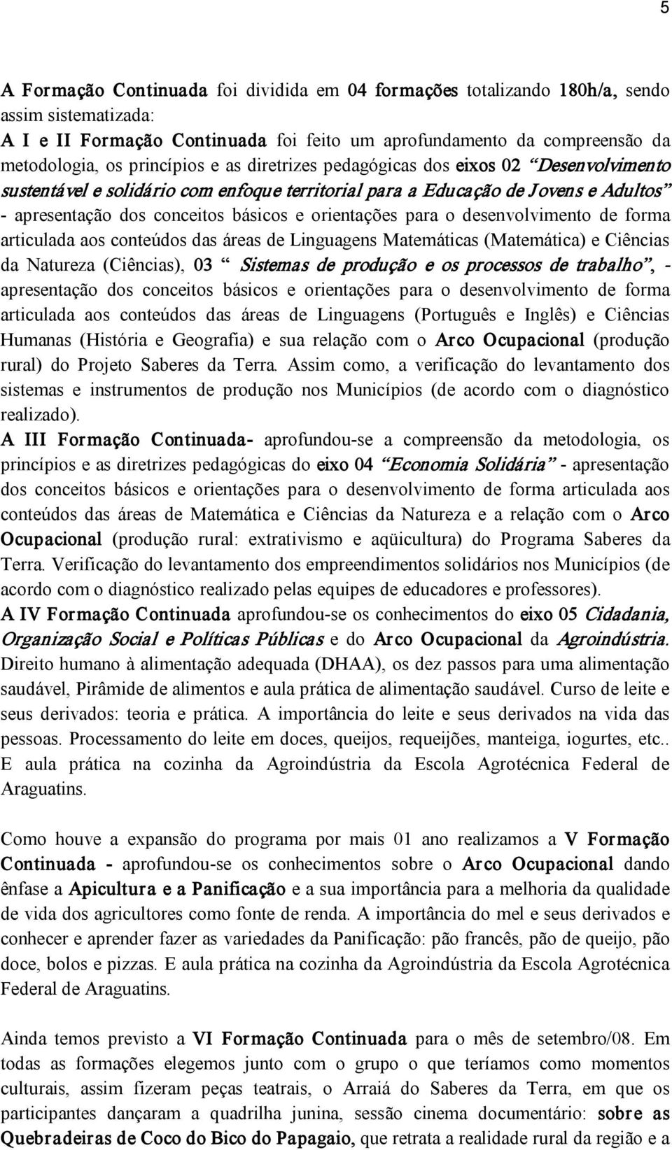 orientações para o desenvolvimento de forma articulada aos conteúdos das áreas de Linguagens Matemáticas (Matemática) e Ciências da Natureza (Ciências), 03 Sistemas de produção e os processos de